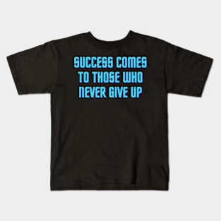 Success Comes to Those Who Never Give Up Kids T-Shirt